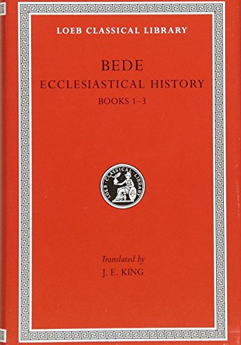 Bede Historical Works: Ecclesiastical History of The English Nation Books I-III: Books 1-3 (Loeb Classical Library)